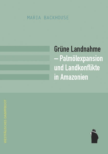 Coverabbildung Grüne Landnahme - Palmölexpansion und Landkonflikte in Amazonien