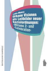 Coverabbildung Urbane Visionen als Leitbilder neuer Sozialordnungen: Milano 2 und Celebration