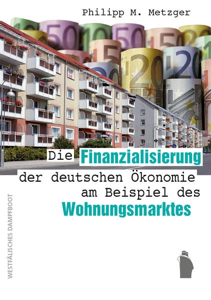 Coverabbildung Die Finanzialisierung der deutschen Ökonomie am Beispiel des Wohnungsmarktes