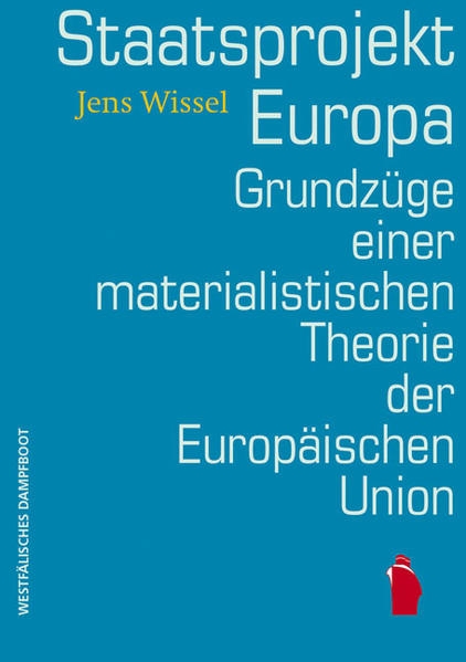 Coverabbildung Staatsprojekt EUropa: Grundzüge einer materialistischen Theorie der Europäischen Union