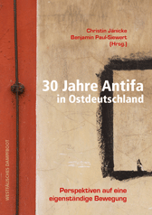 Christin Jänicke, Benjamin Paul-Siewert: 30 Jahre Antifa in Ostdeutschland